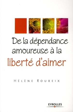 De la dépendance amoureuse à la liberté d'aimer