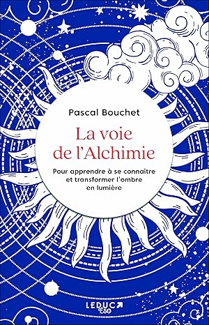La voie de l'alchimie: Pour apprendre à se connaître et transformer l'ombre en lumière