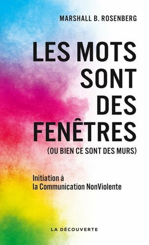 Les mots sont des fenêtres: Initiation à la Communication Non Violente