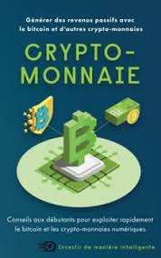 Crypto-monnaies: Générer des revenus passifs avec le bitcoin et d’autres crypto-monnaies (comment investir correctement)