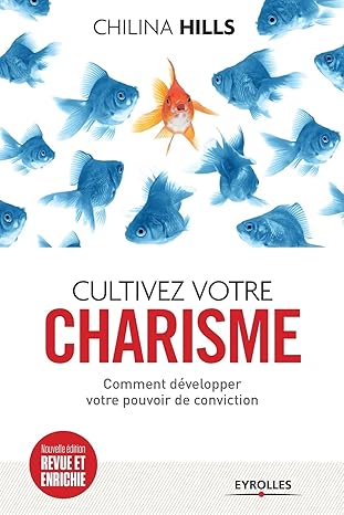 Cultivez votre charisme. Comment développer votre pouvoir de conviction.