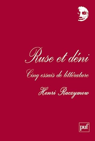 Ruse et déni: Cinq essais de littérature. Renard, Proust, Morand, Sachs et Lang