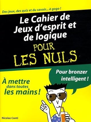 Le cahier de jeux d'esprit et de logique pour les nuls