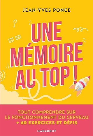 Une mémoire au top !: Tout comprendre sur le fonctionnement du cerveau