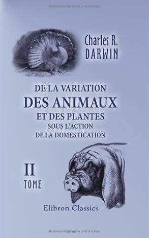 De la variation des animaux et des plantes sous l'action de la domestication: Tome 2