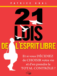 21 Lois de L'Esprit Libre : Et si vous décidez de choisir votre vie et d'en prendre le total contrôle?
