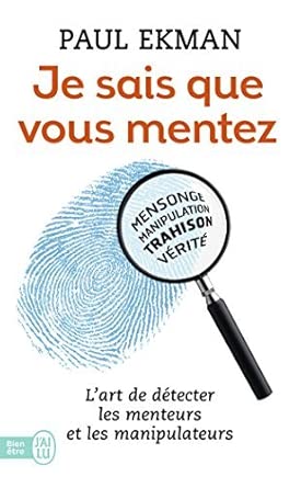 Je sais que vous mentez ! : L'art de détecter ceux qui vous trompent