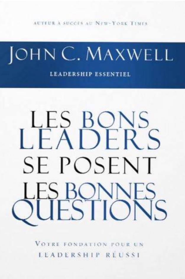 Les bons leaders se posent les bonnes questions: Votre fondation pour un leadership réussi