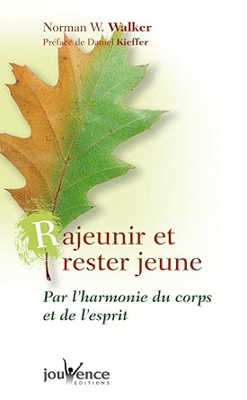 Rajeunir et rester jeune: Par l'harmonie du corps et de l'esprit