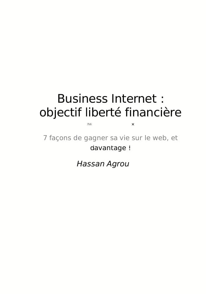 Business Internet pour gagner la liberté financière: 7 façons de gagner sa vie sur le web, et davantage !