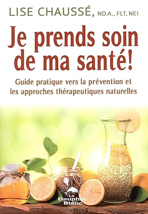 Je prends soin de ma santé ! Guide pratique vers la prévention et les approches thérapeutiques naturelles
