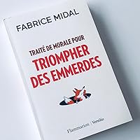 Traite de morale pour triompher des emmerdes reprenez votre vie