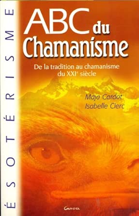 ABC du chamanisme: De la tradition au chamanisme du XXIe siècle
