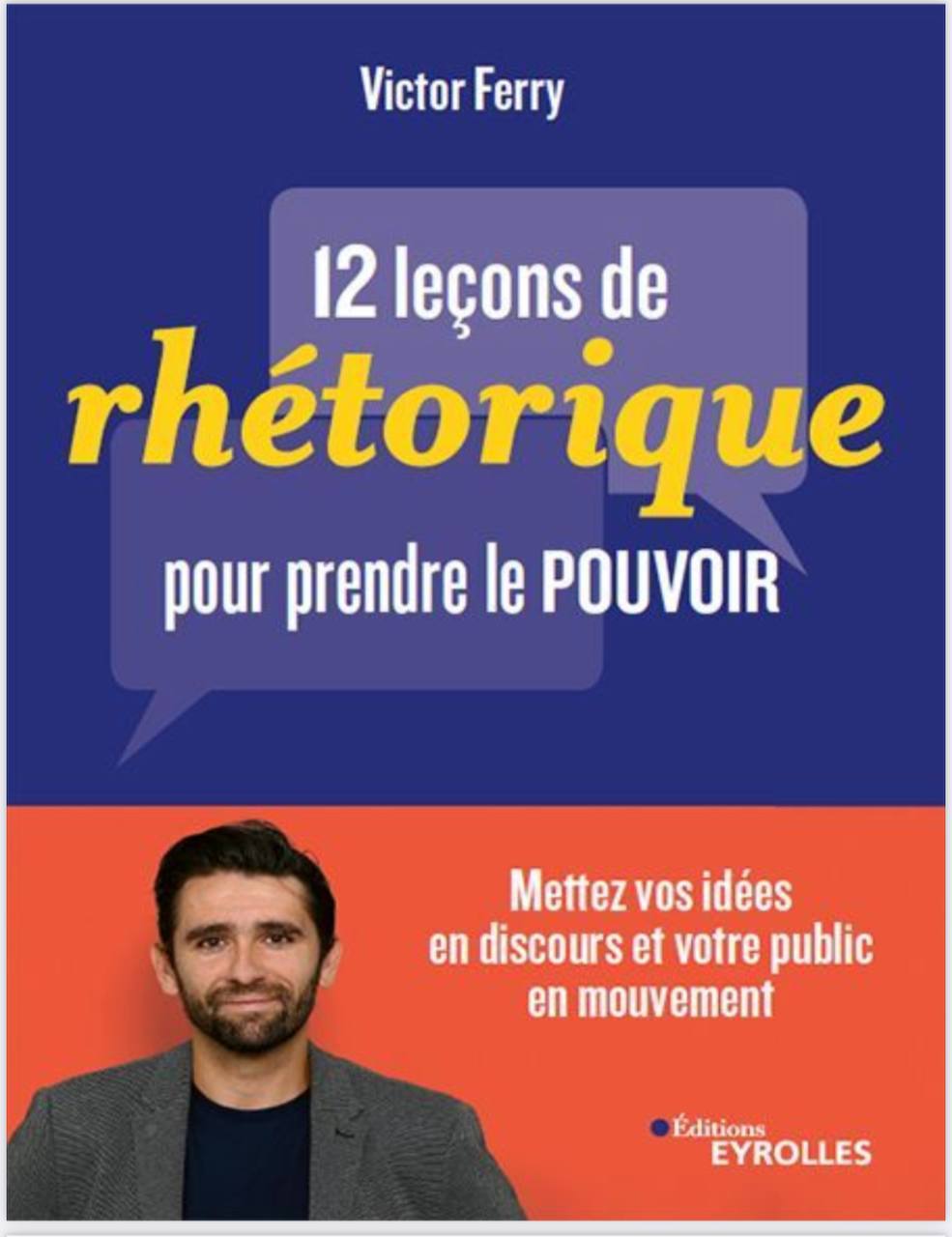 12 leçons de rhétorique pour prendre le pouvoir : Mettez vos idées en discours et votre public en mouvement