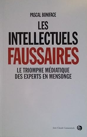 Les intellectuels faussaires : Le triomphe médiatique des experts en mensonge