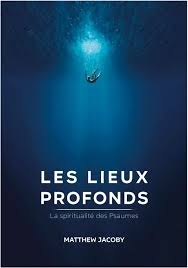 Les lieux profonds: La spiritualité des Psaumes