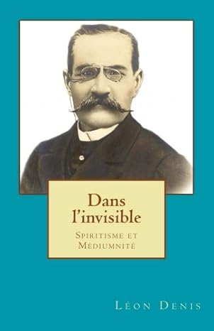 Dans l'invisible: Spiritisme et Médiumnité