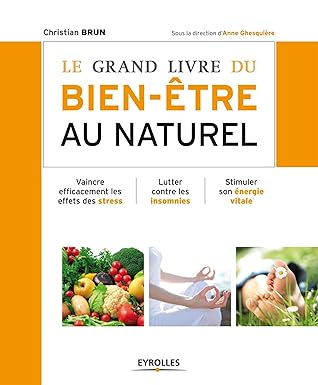 Le grand livre du bien-être au naturel: Vaincre efficacement les effets des stress.