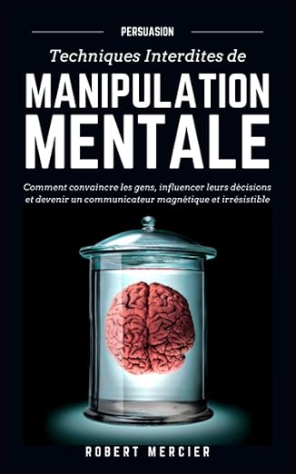 PERSUASION: Techniques interdites de Manipulation Mentale