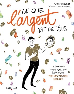 Ce que l'argent dit de vous: Interrogez votre relation à l'argent pour une vie plus sereine.