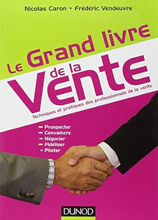 Le grand livre de la vente: Techniques et pratiques des professionnels de la vente